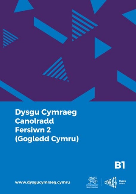 Cover image for Dysgu Cymraeg: Canolradd B1 (Gogledd Cymru) / Intermediate B1 (North Wales), isbn: 9781998995981