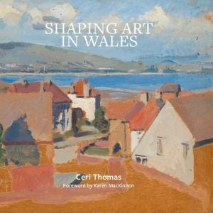 Cover image for Shaping Art in Wales, isbn: 9781999952235